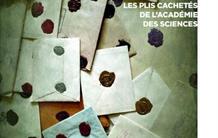 "Sous le sceau du secret - Les plis cachetés de l'Académie des sciences"
